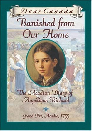 Dear Canada: Banished from Our Home: The Acadian Diary of Angelique Richard, Grande-Pre, Acadia, 1755 cover image