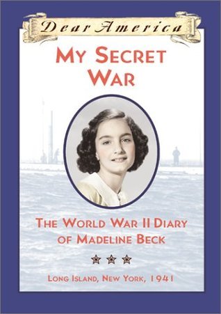 Dear America | My Secret War: The World War II Diary of Madeline Beck, Long Island, New York 1941