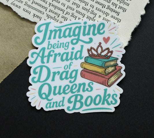 Imagine Being Afraid of Drag Queens and Books Sticker
