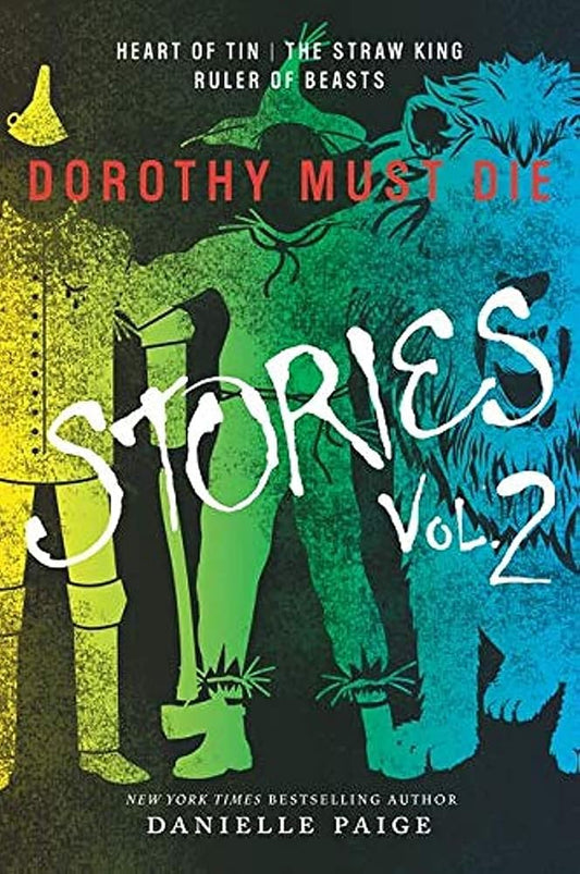 Dorothy Must Die Stories Volume 2: Heart of Tin, The Straw King, Ruler of Beasts – A Young Adult Dark Fantasy: How Oz's Companions Became Villains (Dorothy Must Die Novella) cover image