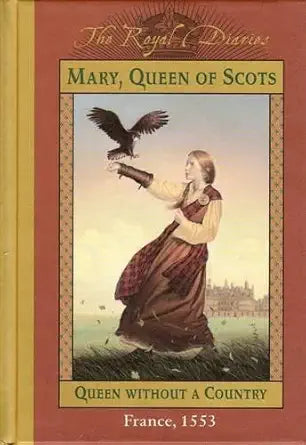 Mary, Queen of Scots: Queen Without a Country, France 1553 (The Royal Diaries) cover image