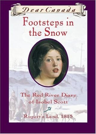 Dear Canada: Footsteps In the Snow: The Red River Diary of Isobel Scott, Rupert's Land, 1815 cover image