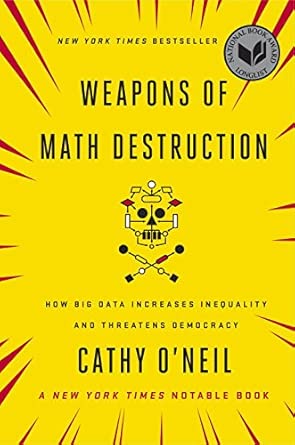 Weapons of Math Destruction: How Big Data Increases Inequality and Threatens Democracy cover image