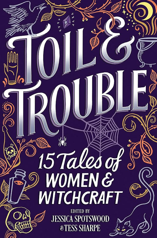 Toil & Trouble: 15 Tales of Women & Witchcraft – A Bold YA Fantasy Anthology Celebrating Feminist Magic and Destiny cover image