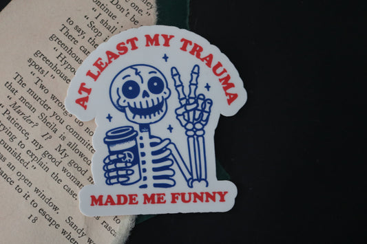At Least My Trauma Made Me Funny Sticker